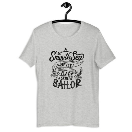 A Smooth Sea Never Made A Skilled Sailor Unisex Tee
